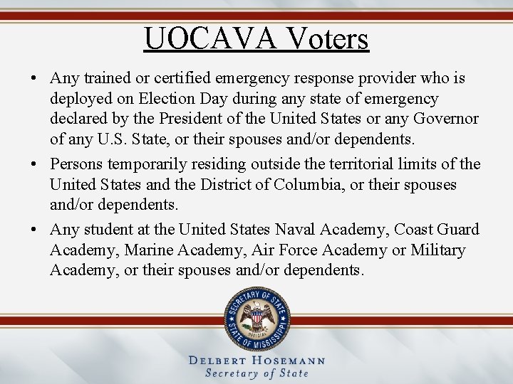 UOCAVA Voters • Any trained or certified emergency response provider who is deployed on