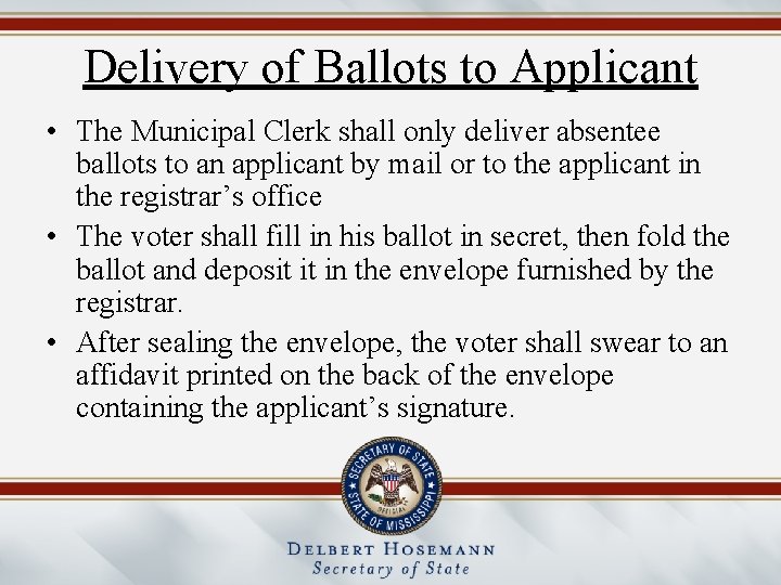 Delivery of Ballots to Applicant • The Municipal Clerk shall only deliver absentee ballots