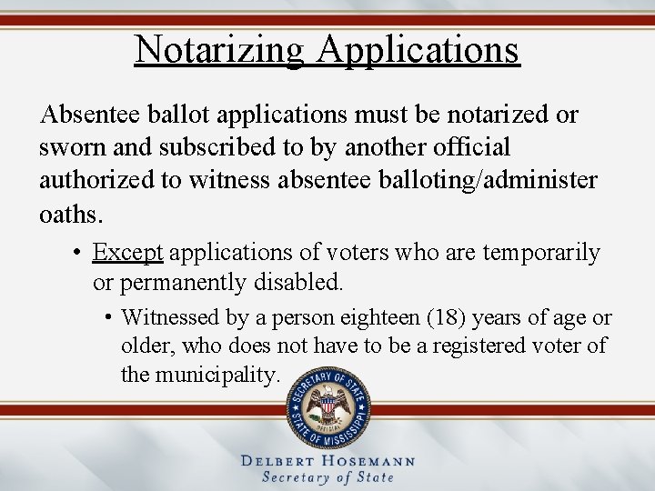 Notarizing Applications Absentee ballot applications must be notarized or sworn and subscribed to by