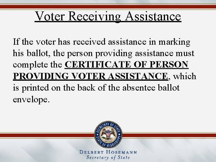 Voter Receiving Assistance If the voter has received assistance in marking his ballot, the