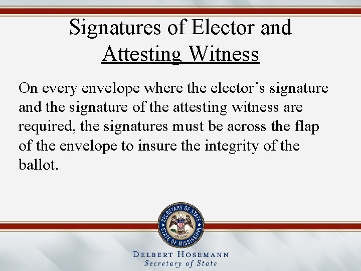 Signatures of Elector and Attesting Witness On every envelope where the elector’s signature and