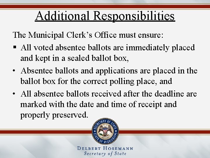 Additional Responsibilities The Municipal Clerk’s Office must ensure: § All voted absentee ballots are