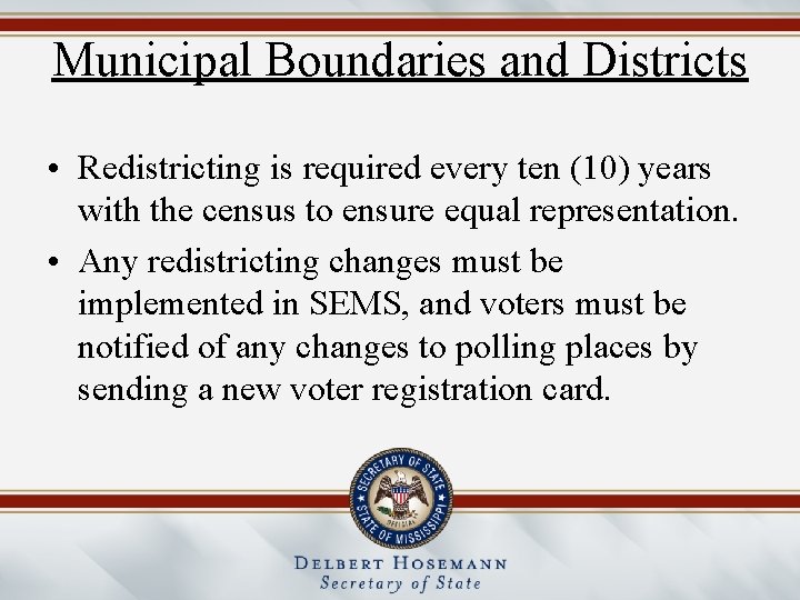 Municipal Boundaries and Districts • Redistricting is required every ten (10) years with the