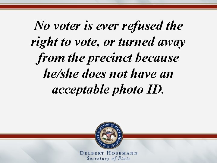 No voter is ever refused the right to vote, or turned away from the