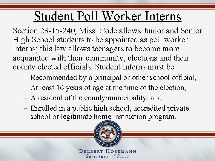 Student Poll Worker Interns Section 23 -15 -240, Miss. Code allows Junior and Senior