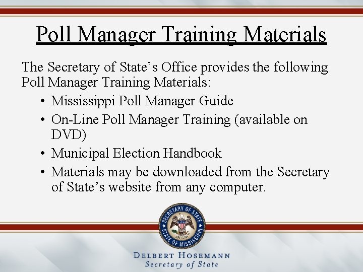 Poll Manager Training Materials The Secretary of State’s Office provides the following Poll Manager