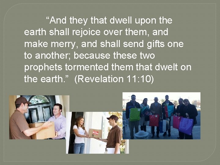 “And they that dwell upon the earth shall rejoice over them, and make merry,