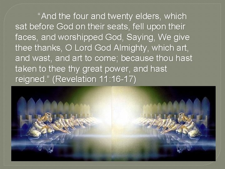 “And the four and twenty elders, which sat before God on their seats, fell