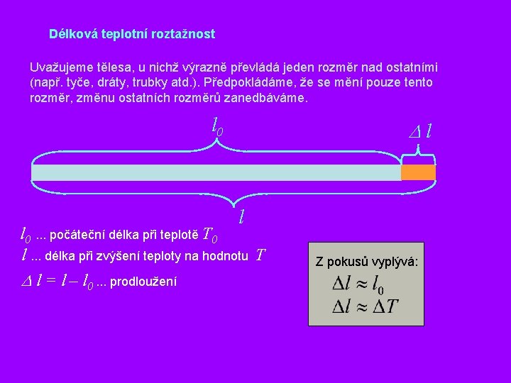 Délková teplotní roztažnost Uvažujeme tělesa, u nichž výrazně převládá jeden rozměr nad ostatními (např.