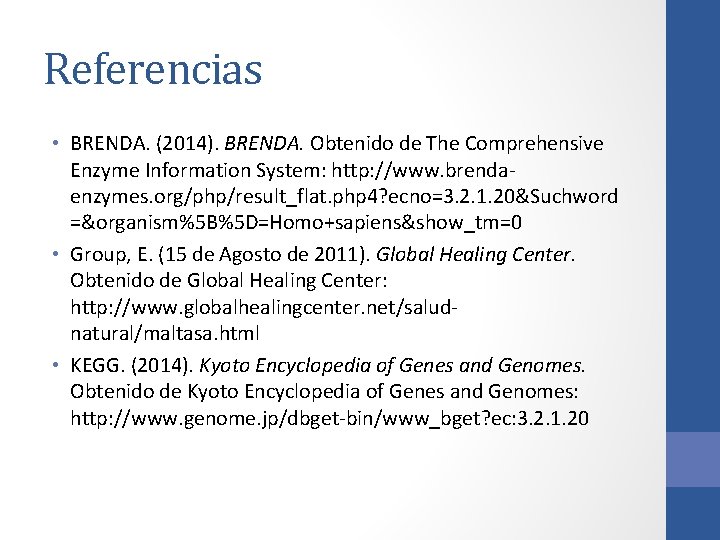 Referencias • BRENDA. (2014). BRENDA. Obtenido de The Comprehensive Enzyme Information System: http: //www. Referencias • BRENDA. (2014). BRENDA. Obtenido de The Comprehensive Enzyme Information System: http: //www.