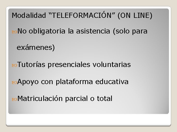 Modalidad “TELEFORMACIÓN” (ON LINE) No obligatoria la asistencia (solo para exámenes) Tutorías presenciales voluntarias