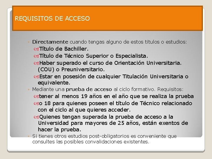 REQUISITOS DE ACCESO ◦ Directamente cuando tengas alguno de estos títulos o estudios: Título