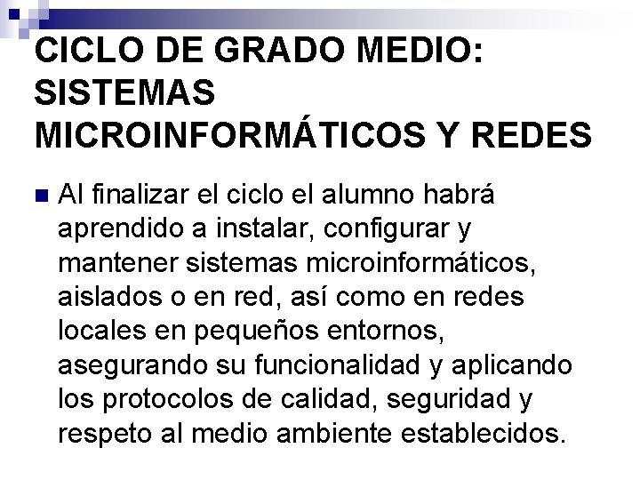 CICLO DE GRADO MEDIO: SISTEMAS MICROINFORMÁTICOS Y REDES n Al finalizar el ciclo el