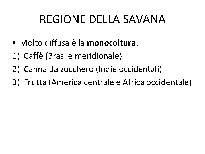 REGIONE DELLA SAVANA • Molto diffusa è la monocoltura: 1) Caffè (Brasile meridionale) 2)