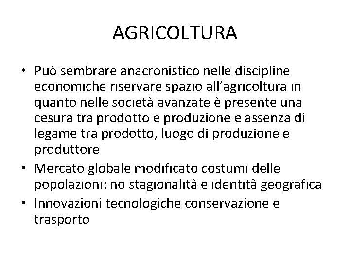 AGRICOLTURA • Può sembrare anacronistico nelle discipline economiche riservare spazio all’agricoltura in quanto nelle