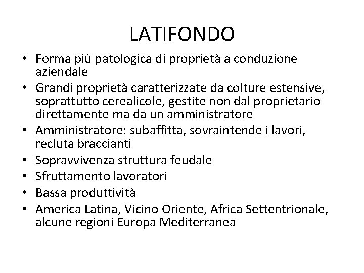 LATIFONDO • Forma più patologica di proprietà a conduzione aziendale • Grandi proprietà caratterizzate