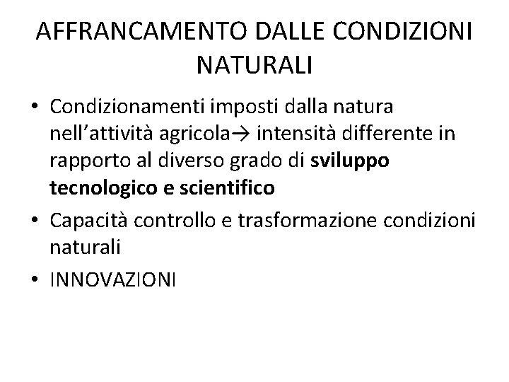 AFFRANCAMENTO DALLE CONDIZIONI NATURALI • Condizionamenti imposti dalla natura nell’attività agricola→ intensità differente in