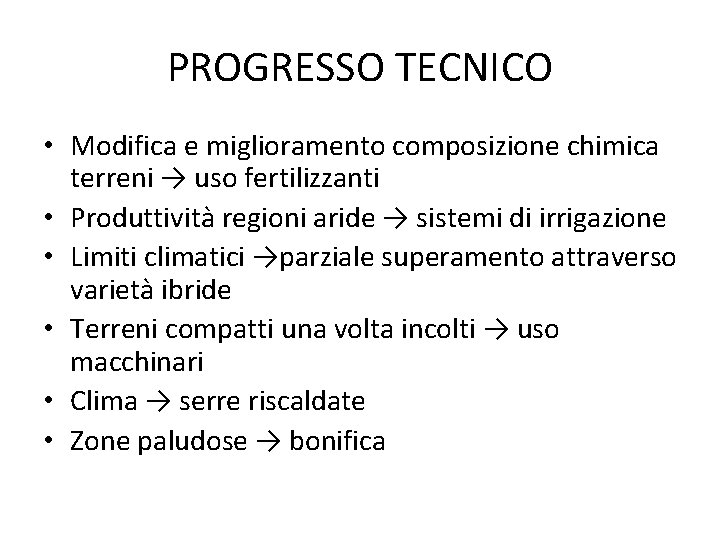 PROGRESSO TECNICO • Modifica e miglioramento composizione chimica terreni → uso fertilizzanti • Produttività