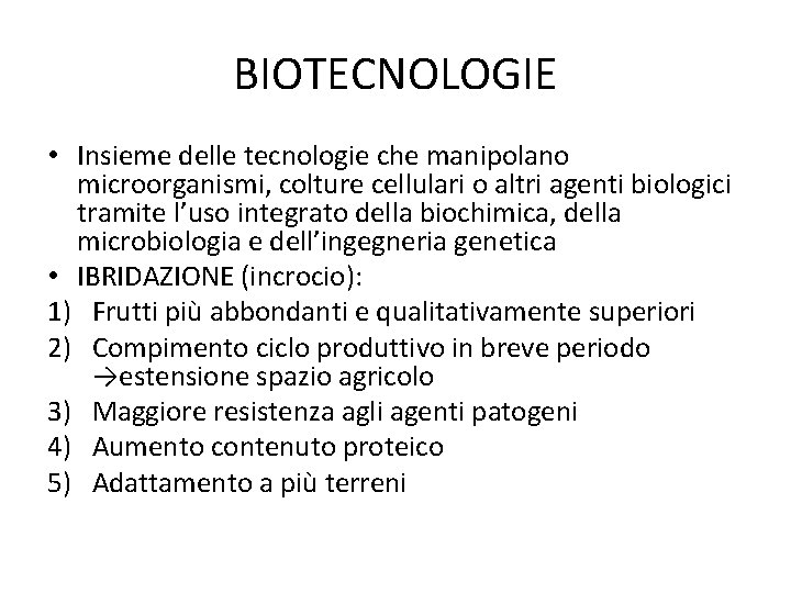 BIOTECNOLOGIE • Insieme delle tecnologie che manipolano microorganismi, colture cellulari o altri agenti biologici