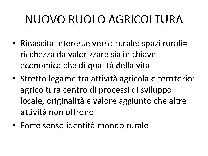 NUOVO RUOLO AGRICOLTURA • Rinascita interesse verso rurale: spazi rurali= ricchezza da valorizzare sia