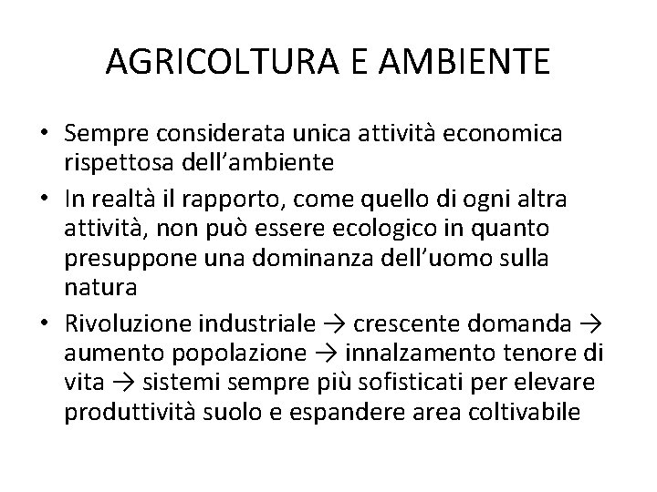 AGRICOLTURA E AMBIENTE • Sempre considerata unica attività economica rispettosa dell’ambiente • In realtà