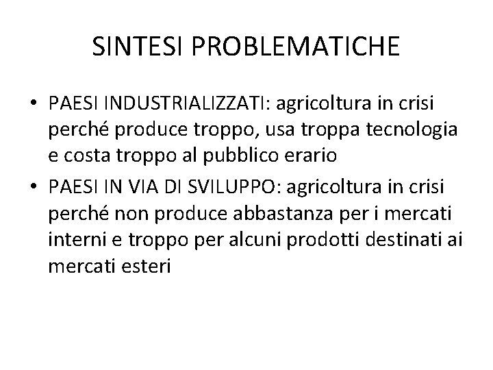 SINTESI PROBLEMATICHE • PAESI INDUSTRIALIZZATI: agricoltura in crisi perché produce troppo, usa troppa tecnologia