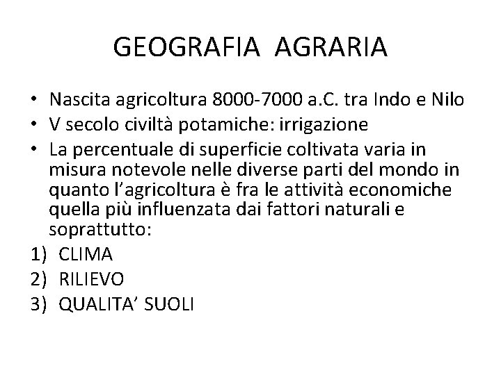 GEOGRAFIA AGRARIA • Nascita agricoltura 8000 -7000 a. C. tra Indo e Nilo •