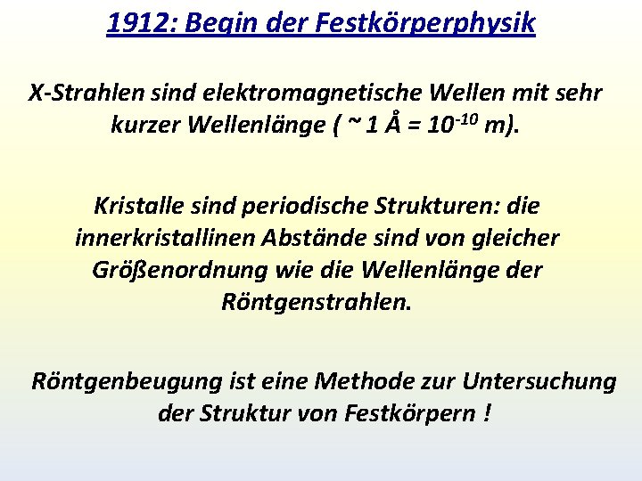 1912: Begin der Festkörperphysik X-Strahlen sind elektromagnetische Wellen mit sehr kurzer Wellenlänge ( ~ 1912: Begin der Festkörperphysik X-Strahlen sind elektromagnetische Wellen mit sehr kurzer Wellenlänge ( ~