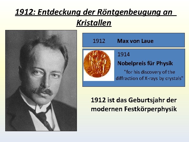 1912: Entdeckung der Röntgenbeugung an Kristallen 1912 Max von Laue 1914 Nobelpreis für Physik 1912: Entdeckung der Röntgenbeugung an Kristallen 1912 Max von Laue 1914 Nobelpreis für Physik
