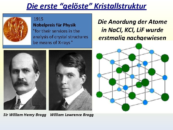 Die erste “gelöste” Kristallstruktur 1915 Nobelpreis für Physik "for their services in the analysis Die erste “gelöste” Kristallstruktur 1915 Nobelpreis für Physik "for their services in the analysis