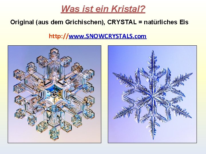 Was ist ein Kristal? Original (aus dem Grichischen), CRYSTAL = natürliches Eis http: //www. Was ist ein Kristal? Original (aus dem Grichischen), CRYSTAL = natürliches Eis http: //www.
