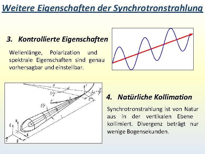 Weitere Eigenschaften der Synchrotronstrahlung 3. Kontrollierte Eigenschaften Wellenlänge, Polarization und spektrale Eigenschaften sind genau Weitere Eigenschaften der Synchrotronstrahlung 3. Kontrollierte Eigenschaften Wellenlänge, Polarization und spektrale Eigenschaften sind genau