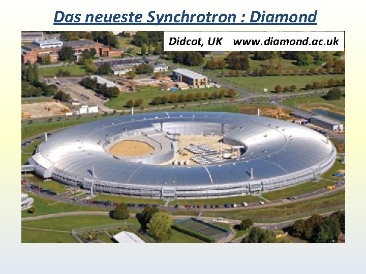 Das neueste Synchrotron : Diamond Didcot, UK www. diamond. ac. uk Das neueste Synchrotron : Diamond Didcot, UK www. diamond. ac. uk