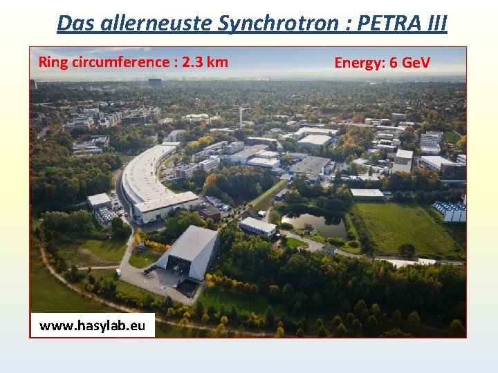 Das allerneuste Synchrotron : PETRA III Ring circumference : 2. 3 km www. hasylab. Das allerneuste Synchrotron : PETRA III Ring circumference : 2. 3 km www. hasylab.