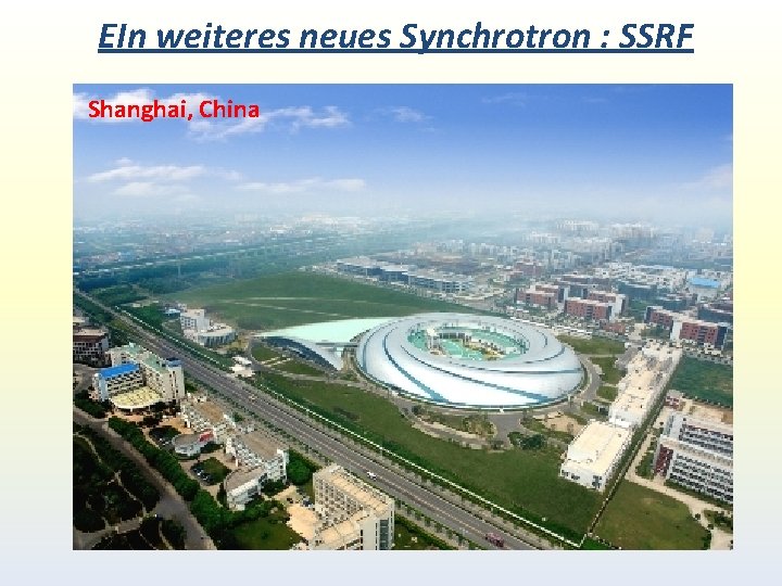 EIn weiteres neues Synchrotron : SSRF Shanghai, China EIn weiteres neues Synchrotron : SSRF Shanghai, China
