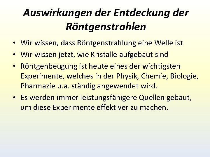 Auswirkungen der Entdeckung der Röntgenstrahlen • Wir wissen, dass Röntgenstrahlung eine Welle ist • Auswirkungen der Entdeckung der Röntgenstrahlen • Wir wissen, dass Röntgenstrahlung eine Welle ist •