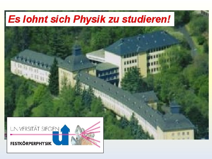 Es lohnt sich Physik zu studieren! Es lohnt sich Physik zu studieren!