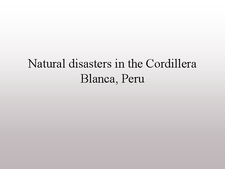 Natural disasters in the Cordillera Blanca, Peru 