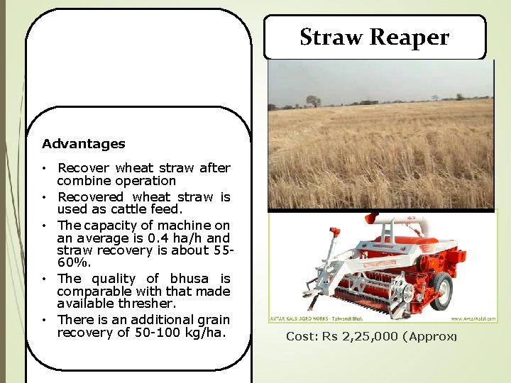 Straw Reaper Advantages • Recover wheat straw after combine operation • Recovered wheat straw