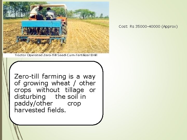 Cost: Rs 35000 -40000 (Approx) Zero-till farming is a way of growing wheat /