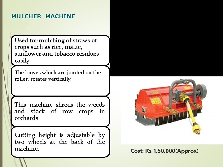 MULCHER MACHINE Used for mulching of straws of crops such as rice, maize, sunflower