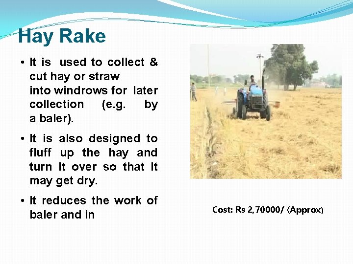 Hay Rake • It is used to collect & cut hay or straw into