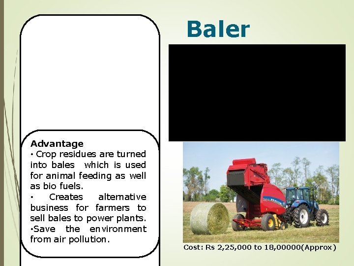 Baler Advantage • Crop residues are turned into bales which is used for animal