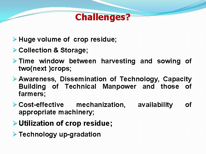 Challenges? Ø Huge volume of crop residue; Ø Collection & Storage; Ø Time window
