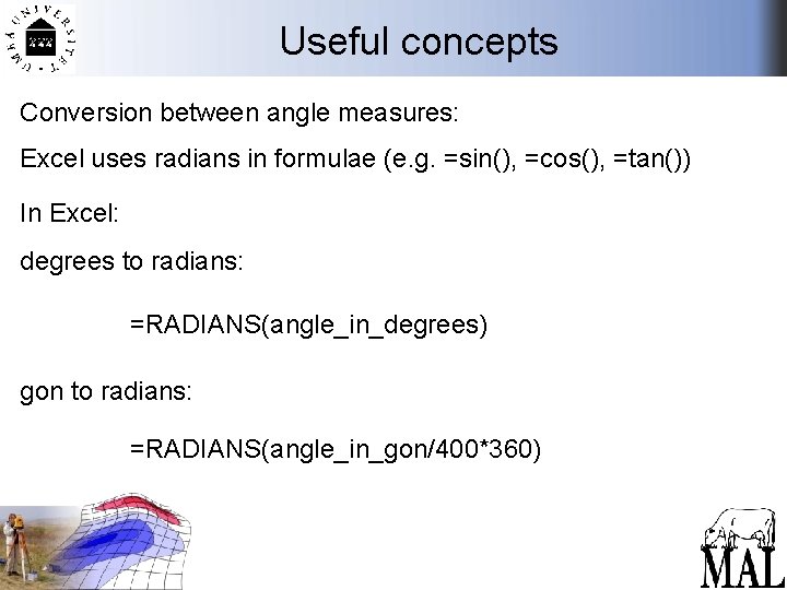 Useful concepts Conversion between angle measures: Excel uses radians in formulae (e. g. =sin(),