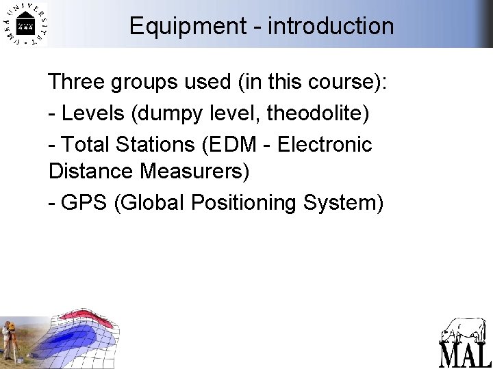 Equipment - introduction Three groups used (in this course): - Levels (dumpy level, theodolite)