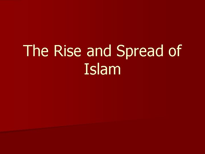 The Rise and Spread of Islam 