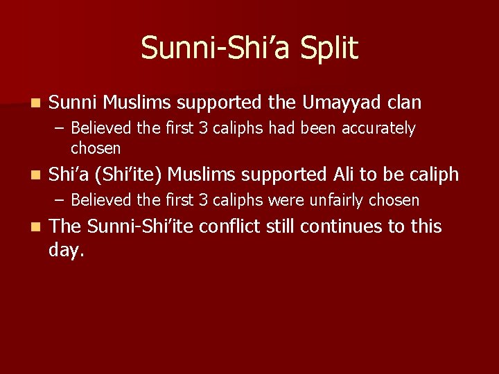 Sunni-Shi’a Split n Sunni Muslims supported the Umayyad clan – Believed the first 3