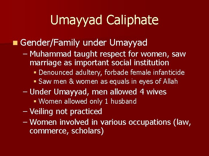 Umayyad Caliphate n Gender/Family under Umayyad – Muhammad taught respect for women, saw marriage
