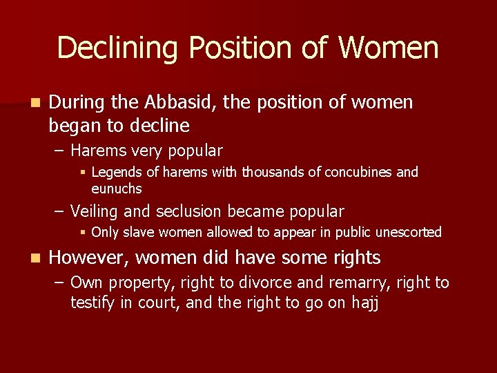 Declining Position of Women n During the Abbasid, the position of women began to
